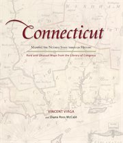 Connecticut : Mapping the Nutmeg State Through History. Rare and Unusual Maps from the Library of Congress. Mapping the States through History cover image