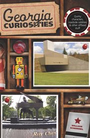 Georgia : Quirky Characters, Roadside Oddities & Other Offbeat Stuff. Curiosities cover image