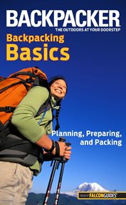 Backpacking Basics : Planning, Preparing, and Packing cover image