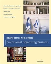How to Start a Home : based Professional Organizing Business. Home-Based Business cover image