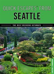 Quick escapes® from Seattle : the best weekend getaways cover image
