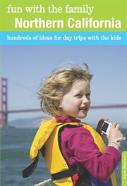 Fun With the Family Northern California : Hundreds of Ideas for Day Trips With the Kids. Fun with the Family cover image