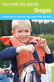 Oregon : Hundreds of Ideas for Day Trips with the Kids. Fun With the Family cover image