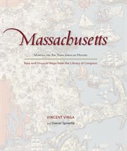 Massachusetts : Mapping the Bay State Through History. Rare and Unusual Maps From the Library of Congress. Mapping the States through History cover image