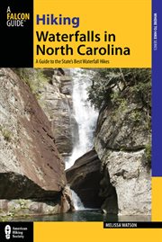 Hiking Waterfalls in North Carolina : A Guide to the State's Best Waterfall Hikes. Hiking Waterfalls cover image