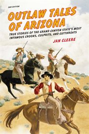 Arizona : True Stories of the Grand Canyon State's Most Infamous Crooks, Culprits, and Cutthroats. Outlaw Tales cover image
