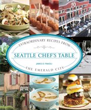 Seattle : Extraordinary Recipes from the Emerald City cover image