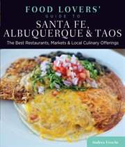 anta Fe, Albuquerque & Taos : The Best Restaurants, Markets & Local Culinary Offerings. Food Lovers' cover image
