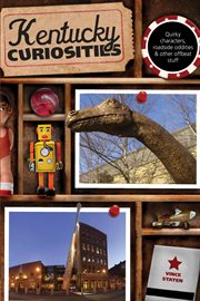Kentucky : Quirky Characters, Roadside Oddities & Other Offbeat Stuff. Curiosities cover image
