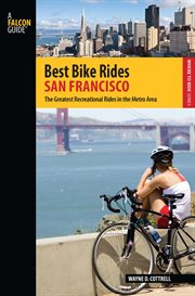Best Bike Rides San Francisco : The Greatest Recreational Rides in the Metro Area. Best Bike Rides cover image
