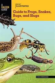Basic Illustrated Guide to Frogs, Snakes, Bugs, and Slugs : Basic Illustrated cover image