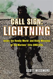 Call sign : lightning : inside the rowdy world and risky missions of the Marines' elite ANGLICOs cover image