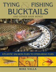 Tying and fishing bucktails and other hair wings : Atlantic salmon flies to steelhead flies cover image