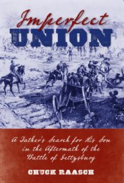 Imperfect union : a father's search for his son in the aftermath of the Battle of Gettysburg cover image