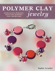 Polymer clay jewelry : 22 bracelets, pendants, necklaces, earrings, pins, and buttons cover image