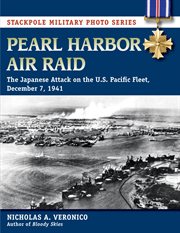 Pearl Harbor air raid : the Japanese attack on the U.S. Pacific Fleet, December 7, 1941 cover image