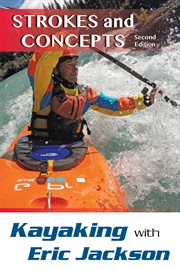 Kayaking with Eric Jackson : strokes and concepts cover image