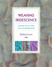 Weaving iridescence : color play for the handweaver cover image
