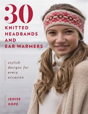 30 knitted headbands and ear warmers : stylish designs for every occasion cover image