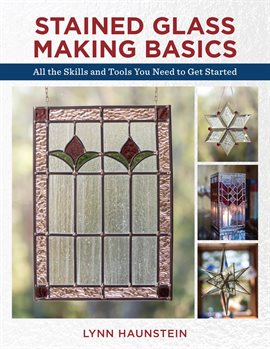 Link to Stained Glass Making Basics by Lynn Haunstein eBook on Hoopla