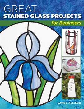 Link to Great Stained Glass Projects by Sandy Allison eBook on Hoopla