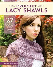 Crochet lacy shawls : 27 original wraps with a vintage vibe cover image