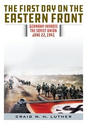 The First Day on the Eastern Front : Germany invades the Soviet Union, June 22, 1941 cover image