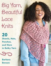 Big yarn, beautiful lace knits : 20 shawls, hats, ponchos, and more in bulky yarn cover image