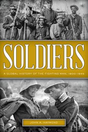 Soldiers : a global history of the fighting man, 1800-1945 cover image