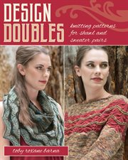 Design doubles : knitting patterns for shawl and sweater pairs cover image