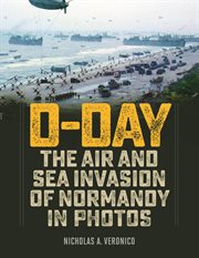 D-Day : the air and sea invasion of Normandy in photos cover image