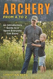 Archery from A to Z : an introductory guide to a sport everyone can enjoy cover image
