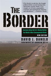 The border : journeys along the U.S.-Mexico border, the world's most consequential divide cover image