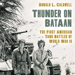 Thunder on Bataan : the First American tank battles of World War II cover image