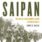 Saipan. The Battle That Doomed Japan in World War II cover image
