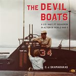 The Devil Boats : A U.S. Navy PT Squadron in Action in World War II cover image