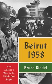 Beirut 1958 : How America's Wars in the Middle East Began cover image