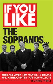 If you like The Sopranos-- : here are over 150 movies, tv shows, and other oddities that you will love cover image
