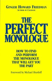 The perfect monologue : how to find and perform the monologue that will get you the part cover image