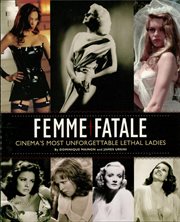 Femme fatale : cinema's most unforgettable lethal ladies cover image