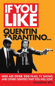 If you like Quentin Tarantino-- : here are over 200 films, tv shows, and other oddities that you will love cover image