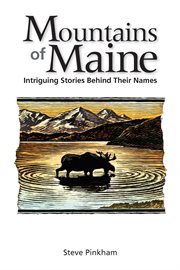The Mountains of Maine : Intriguing Stories Behind Their Names cover image