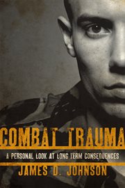 Combat Trauma : A Personal Look at Long-Term Consequences cover image