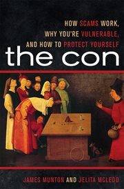 The Con : How Scams Work, Why You're Vulnerable, and How to Protect Yourself cover image