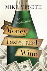 Money, Taste, and Wine : It's Complicated! cover image