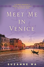 Meet Me in Venice : A Chinese Immigrant's Journey from the Far East to the Faraway West cover image