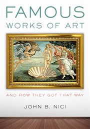 Famous Works of Art : And How They Got That Way cover image