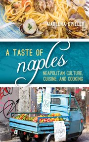 A Taste of Naples : Neapolitan Culture, Cuisine, and Cooking. Big City Food Biographies cover image