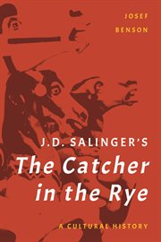 J. D. Salinger's the Catcher in the Rye : A Cultural History cover image