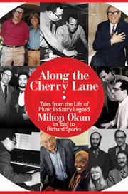 Along the cherry lane. Tales from the Life of Music Industry Legend Milton Okun cover image